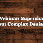 Live Webinar: Supercharging Your Complex Denials